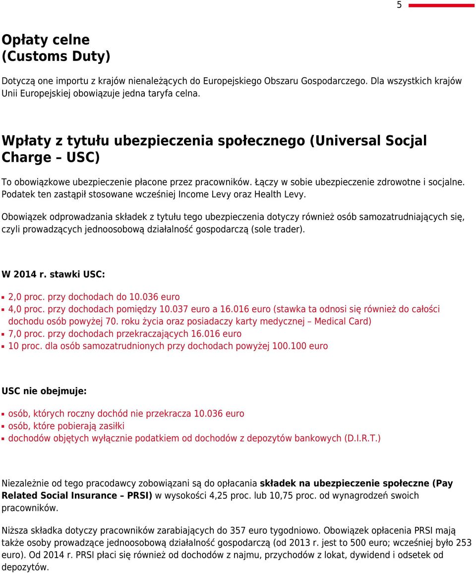 Podatek ten zastąpił stosowane wcześniej Income Levy oraz Health Levy.