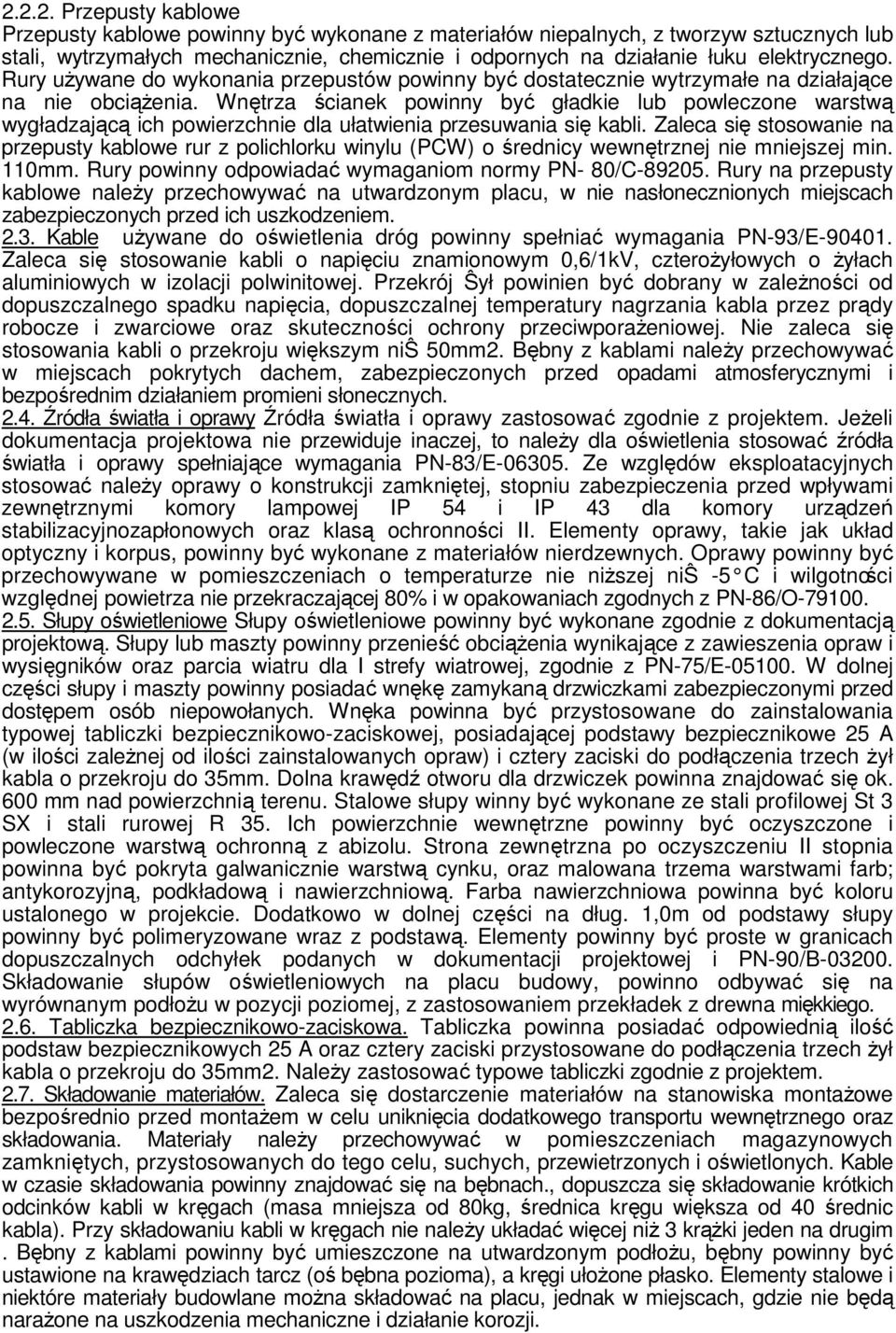 Wnętrza ścianek powinny być gładkie lub powleczone warstwą wygładzającą ich powierzchnie dla ułatwienia przesuwania się kabli.