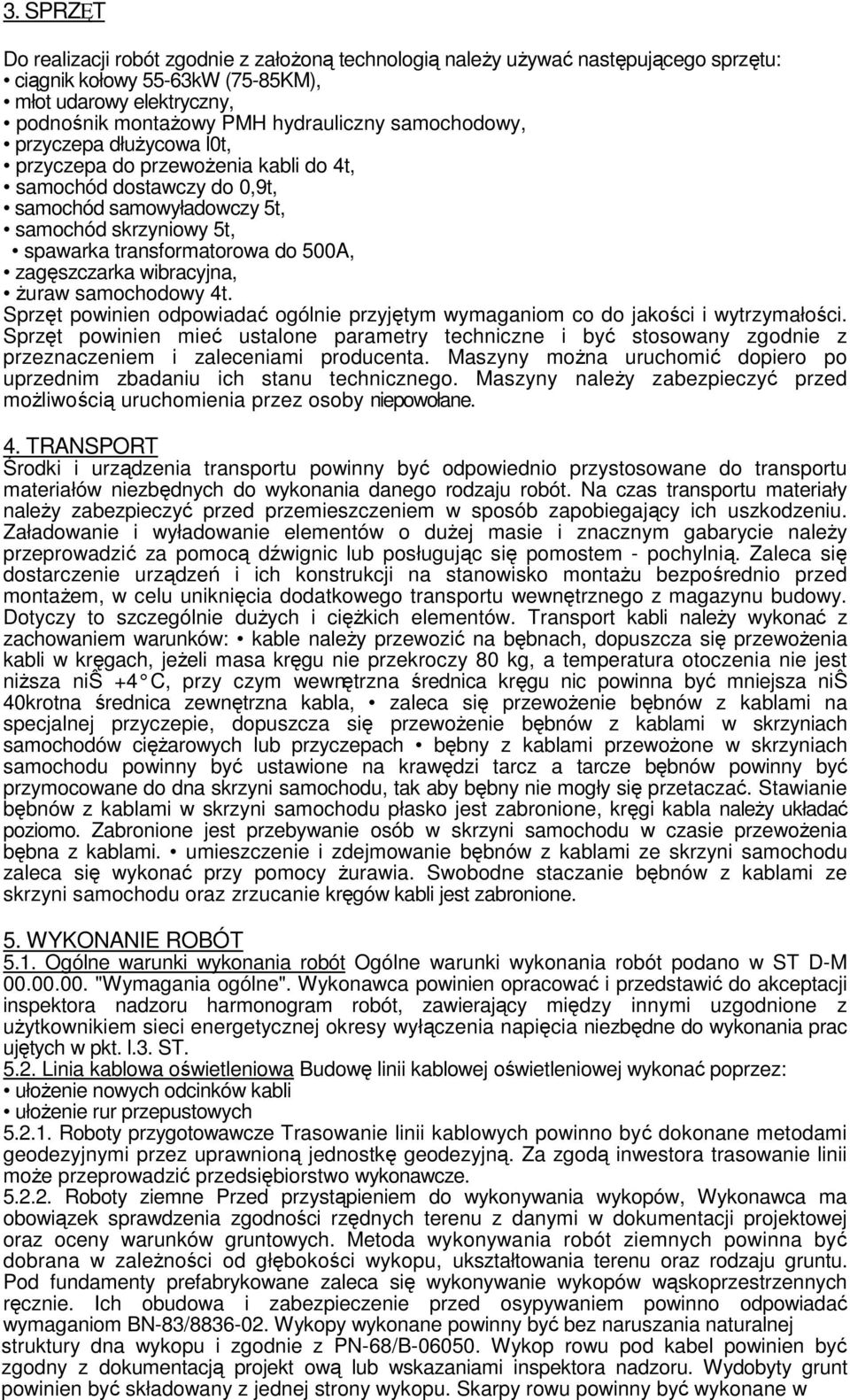 zagęszczarka wibracyjna, żuraw samochodowy 4t. Sprzęt powinien odpowiadać ogólnie przyjętym wymaganiom co do jakości i wytrzymałości.