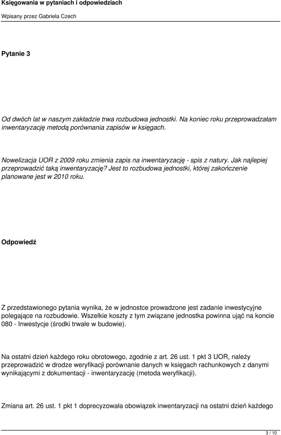 Jest to rozbudowa jednostki, której zakończenie planowane jest w 2010 roku. Z przedstawionego pytania wynika, że w jednostce prowadzone jest zadanie inwestycyjne polegające na rozbudowie.