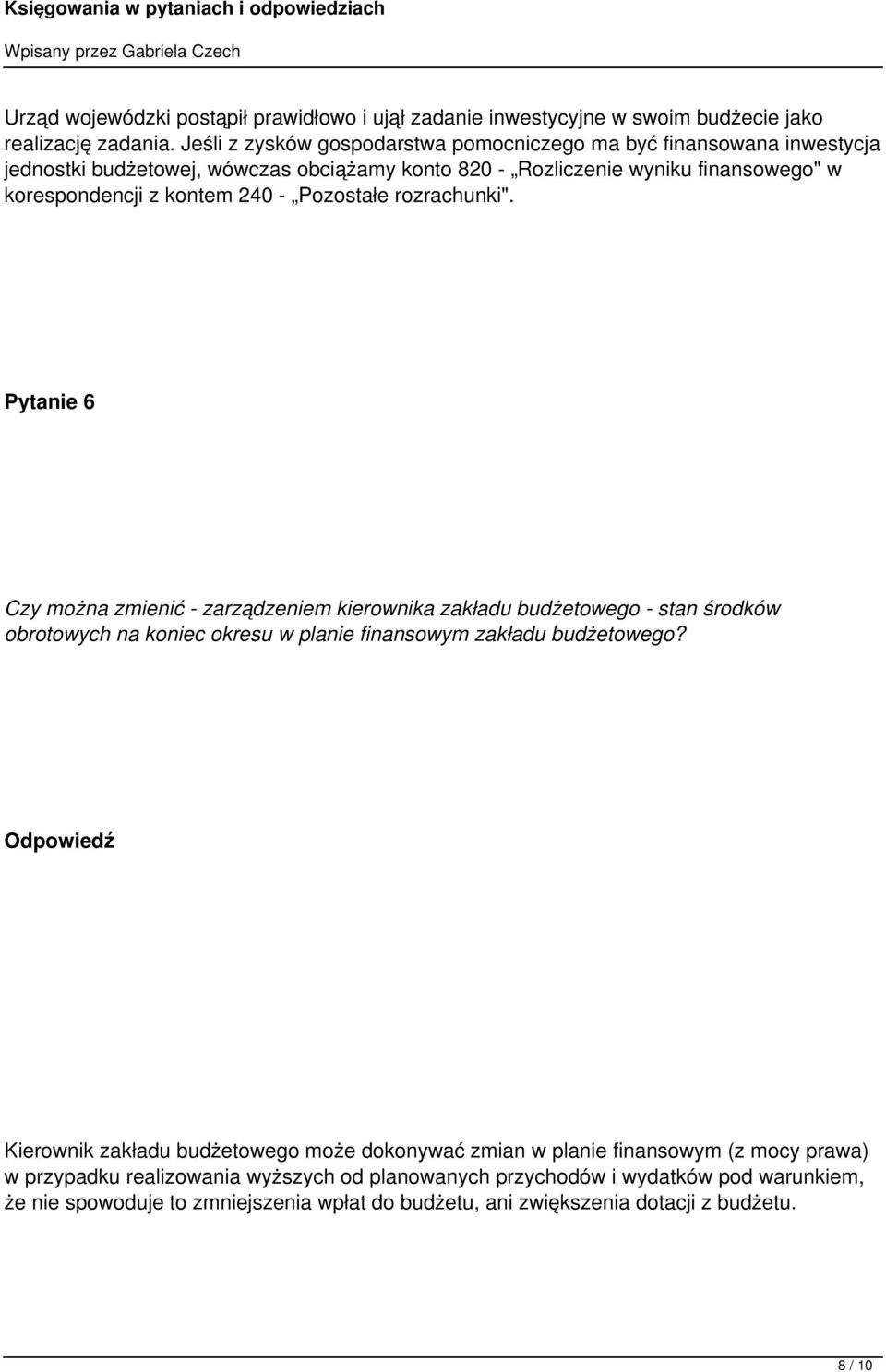 - Pozostałe rozrachunki". Pytanie 6 Czy można zmienić - zarządzeniem kierownika zakładu budżetowego - stan środków obrotowych na koniec okresu w planie finansowym zakładu budżetowego?