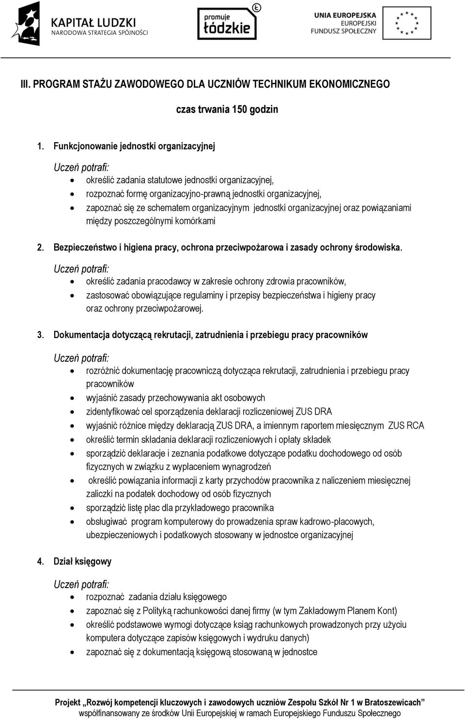 organizacyjnym jednostki organizacyjnej oraz powiązaniami między poszczególnymi komórkami 2. Bezpieczeństwo i higiena pracy, ochrona przeciwpożarowa i zasady ochrony środowiska.