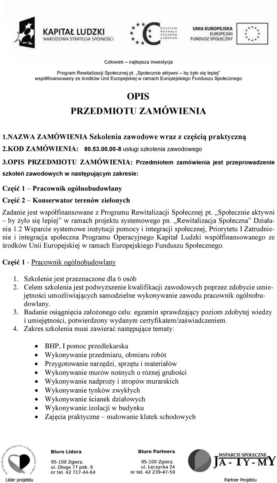 jest współfinansowane z Programu Rewitalizacji Społecznej pt. Społecznie aktywni by żyło się lepiej w ramach projektu systemowego pn. Rewitalizacja Społeczna Działania 1.