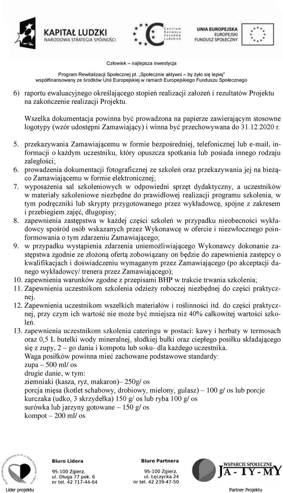 przekazywania Zamawiającemu w formie bezpośredniej, telefonicznej lub e-mail, informacji o każdym uczestniku, który opuszcza spotkania lub posiada innego rodzaju zaległości; 6.