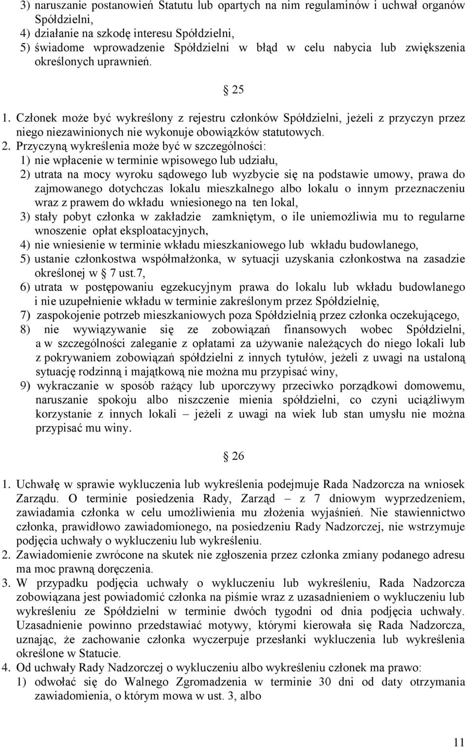 1. Członek może być wykreślony z rejestru członków Spółdzielni, jeżeli z przyczyn przez niego niezawinionych nie wykonuje obowiązków statutowych. 2.