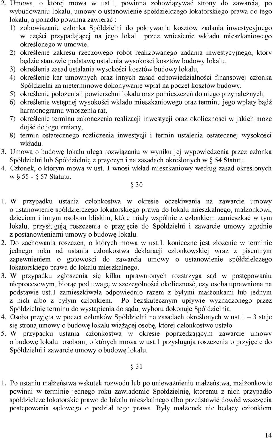 Spółdzielni do pokrywania kosztów zadania inwestycyjnego w części przypadającej na jego lokal przez wniesienie wkładu mieszkaniowego określonego w umowie, 2) określenie zakresu rzeczowego robót