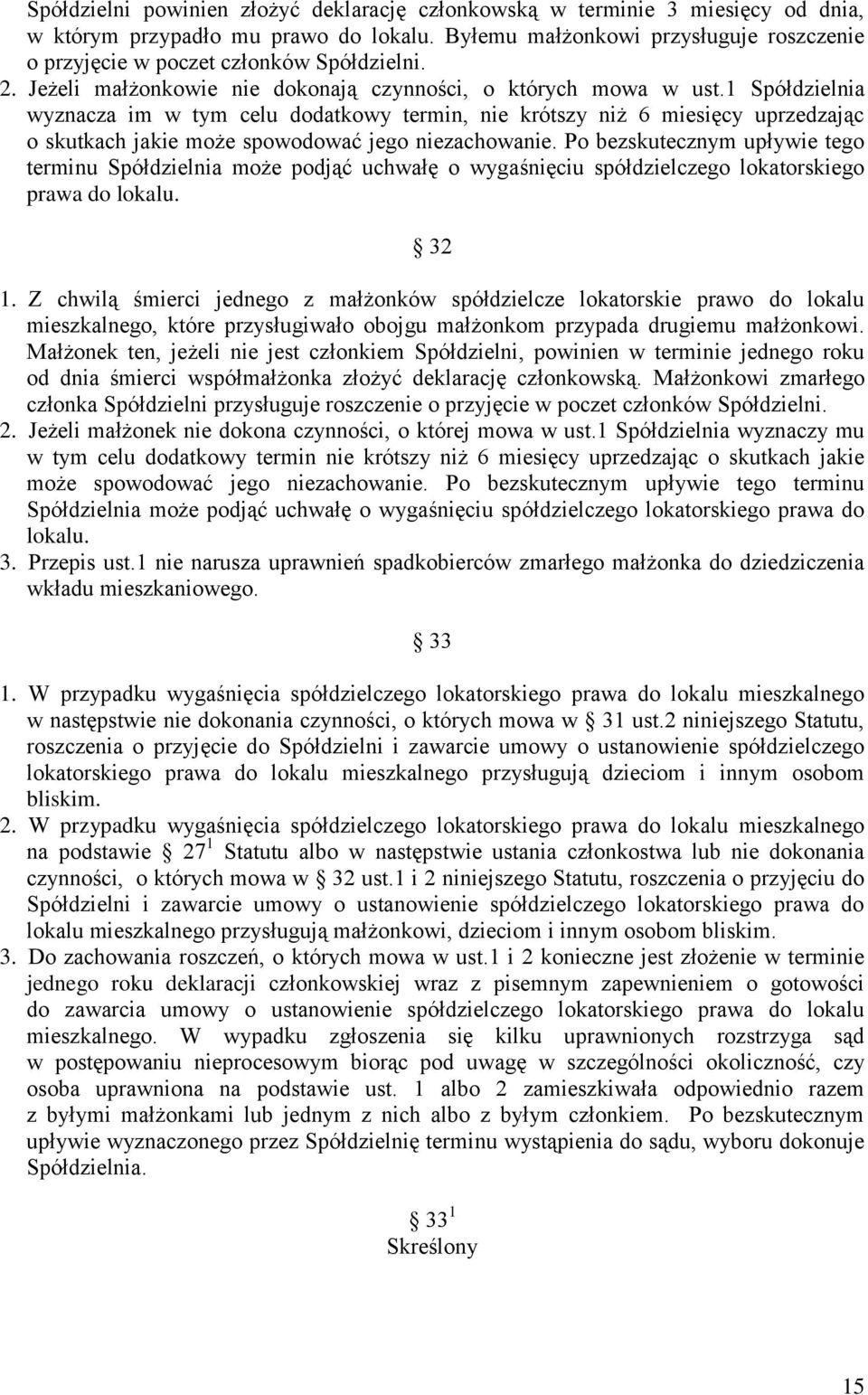 1 Spółdzielnia wyznacza im w tym celu dodatkowy termin, nie krótszy niż 6 miesięcy uprzedzając o skutkach jakie może spowodować jego niezachowanie.