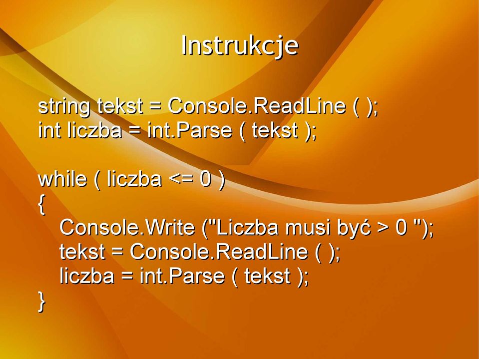 parse ( tekst ); while ( liczba <= 0 ) Console.