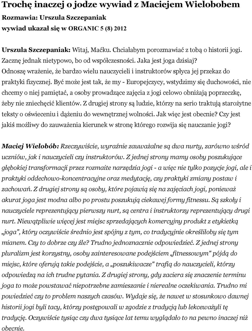 Odnoszę wrażenie, że bardzo wielu nauczycieli i instruktorów spłyca jej przekaz do praktyki fizycznej.