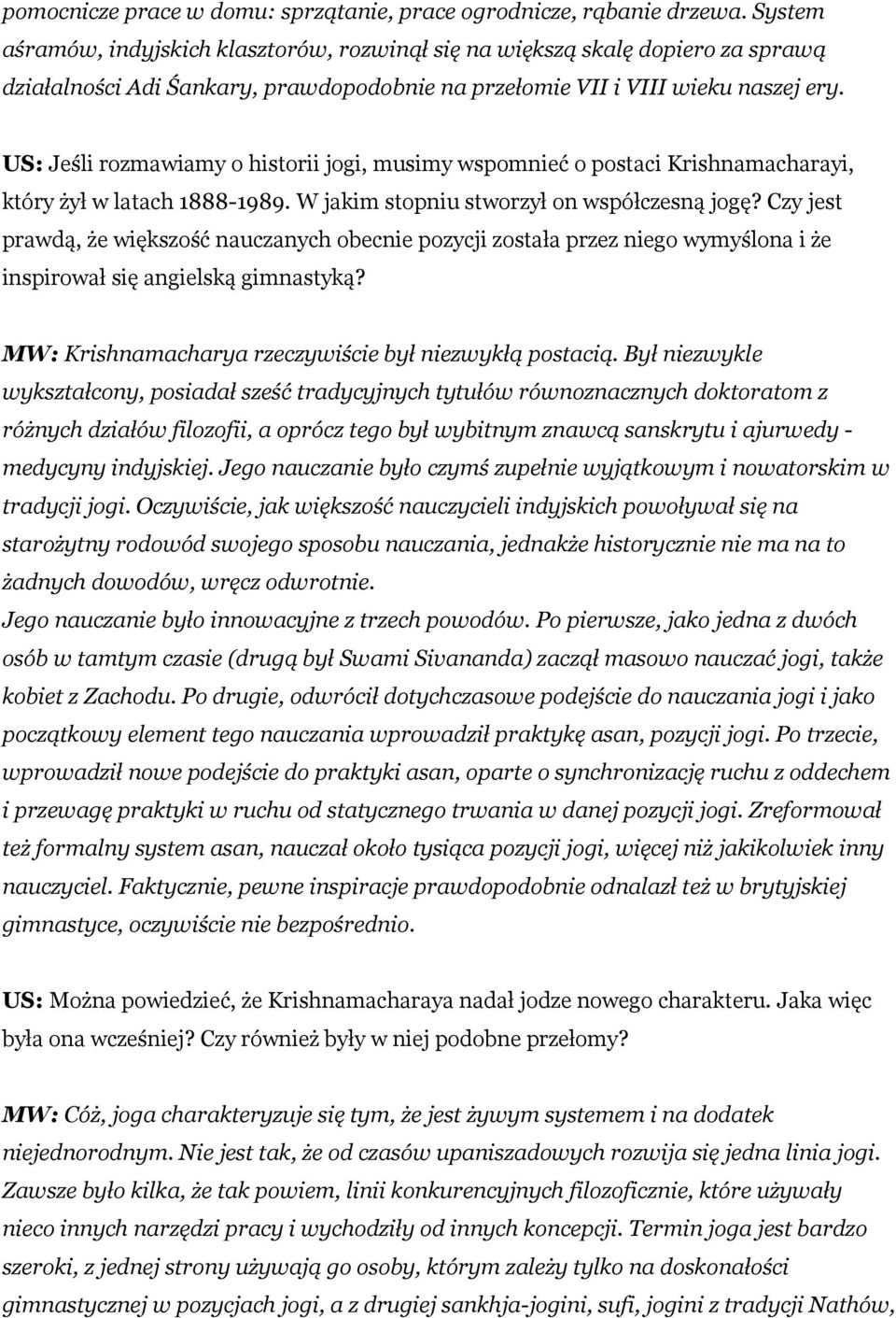 US: Jeśli rozmawiamy o historii jogi, musimy wspomnieć o postaci Krishnamacharayi, który żył w latach 1888-1989. W jakim stopniu stworzył on współczesną jogę?