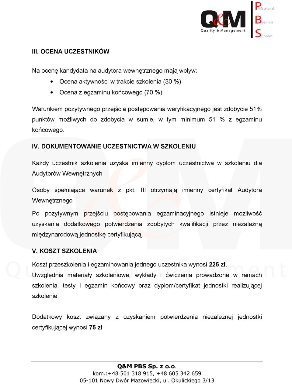 DOKUMENTOWANIE UCZESTNICTWA W SZKOLENIU KaŜdy uczestnik szkolenia uzyska imienny dyplom uczestnictwa w szkoleniu dla Audytorów Wewnętrznych Osoby spełniające warunek z pkt.