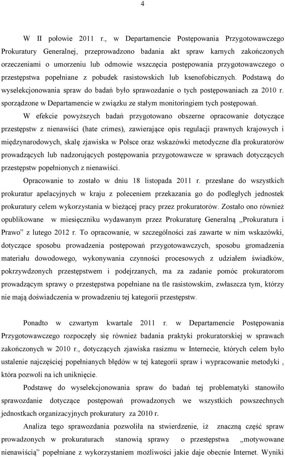 przygotowawczego o przestępstwa popełniane z pobudek rasistowskich lub ksenofobicznych. Podstawą do wyselekcjonowania spraw do badań było sprawozdanie o tych postępowaniach za 2010 r.