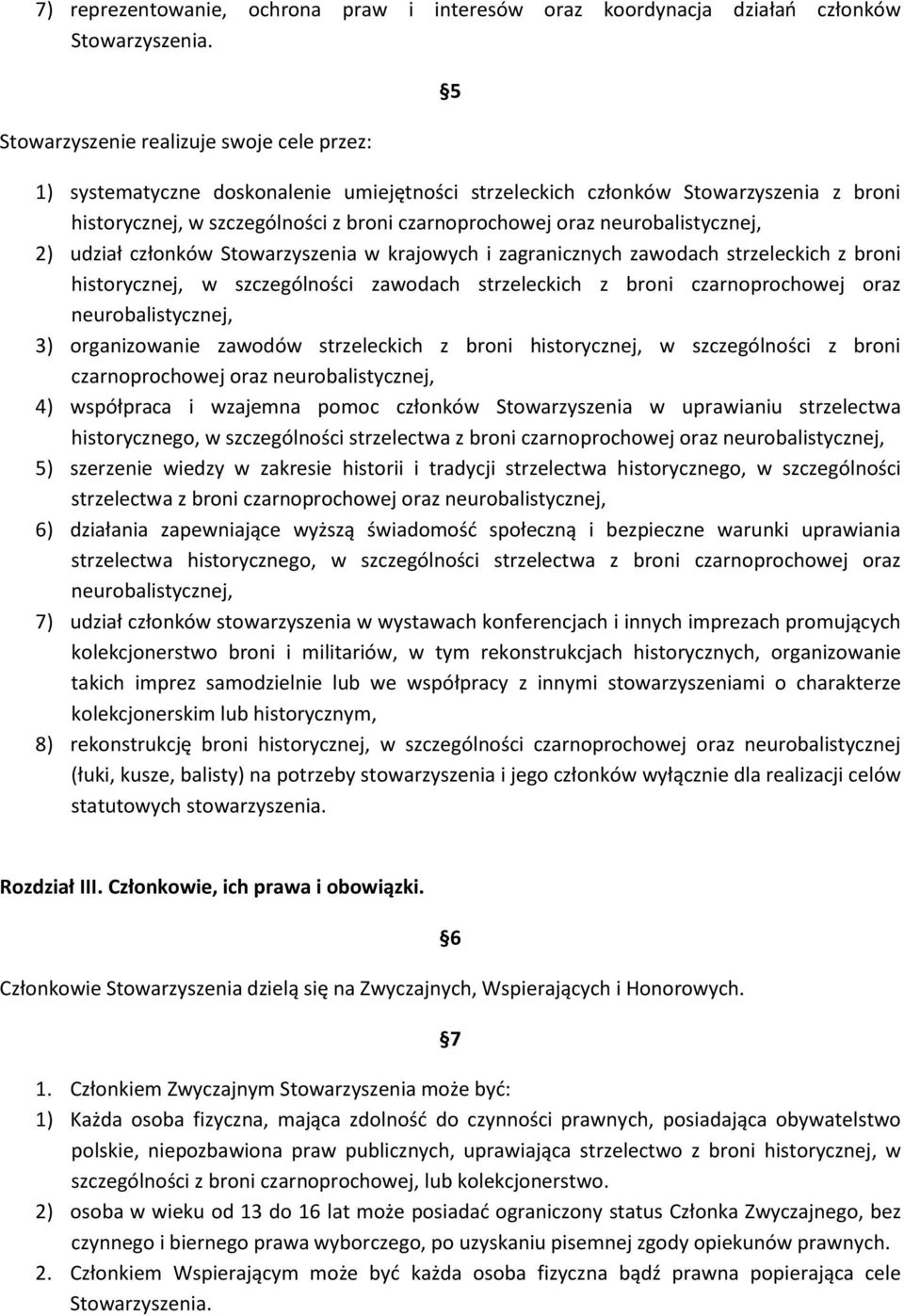 neurobalistycznej, 2) udział członków Stowarzyszenia w krajowych i zagranicznych zawodach strzeleckich z broni historycznej, w szczególności zawodach strzeleckich z broni czarnoprochowej oraz
