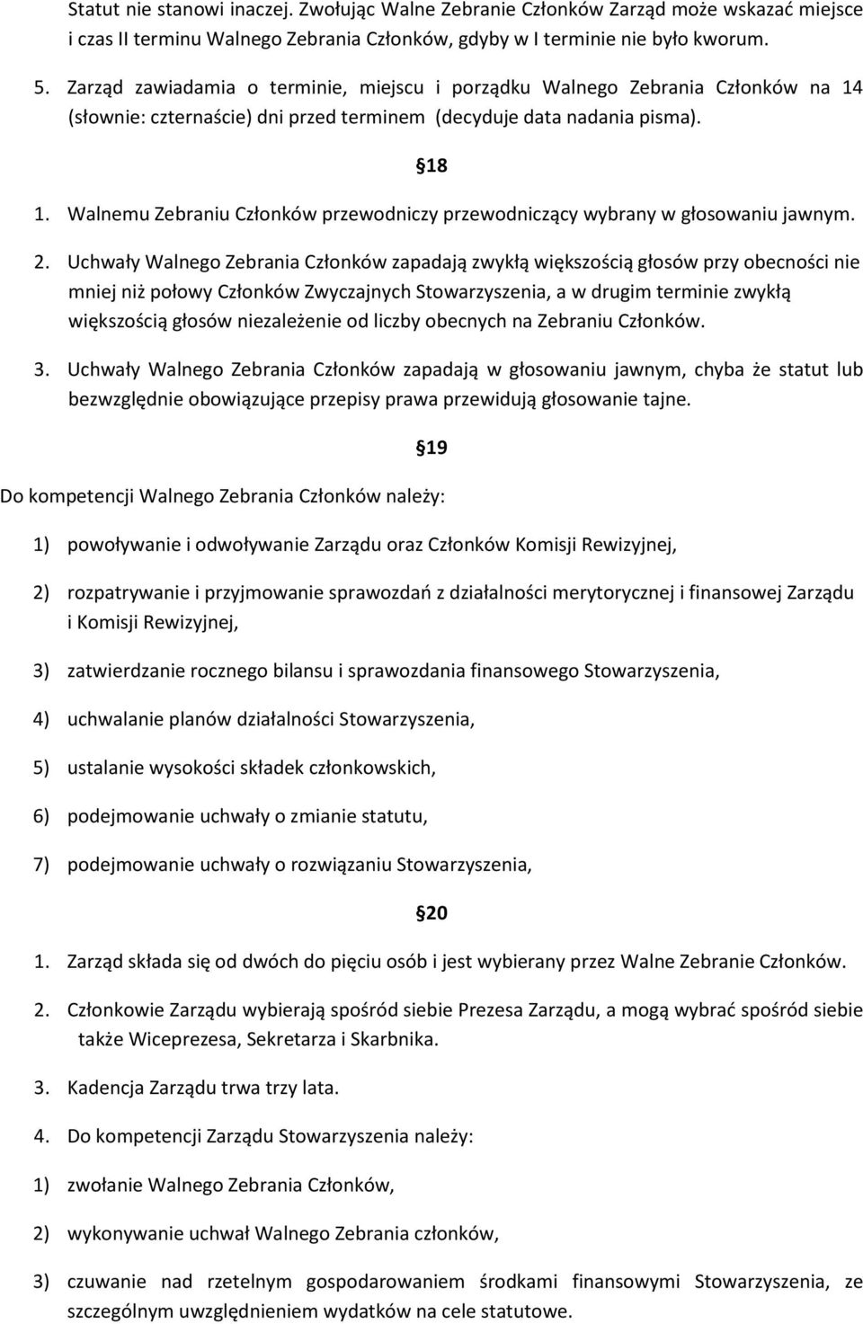 Walnemu Zebraniu Członków przewodniczy przewodniczący wybrany w głosowaniu jawnym. 2.
