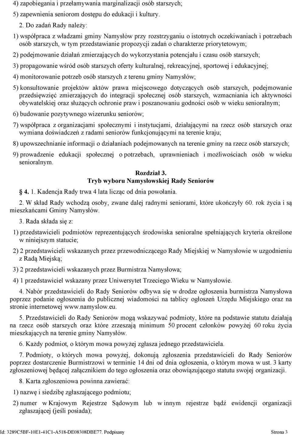 priorytetowym; 2) podejmowanie działań zmierzających do wykorzystania potencjału i czasu osób starszych; 3) propagowanie wśród osób starszych oferty kulturalnej, rekreacyjnej, sportowej i