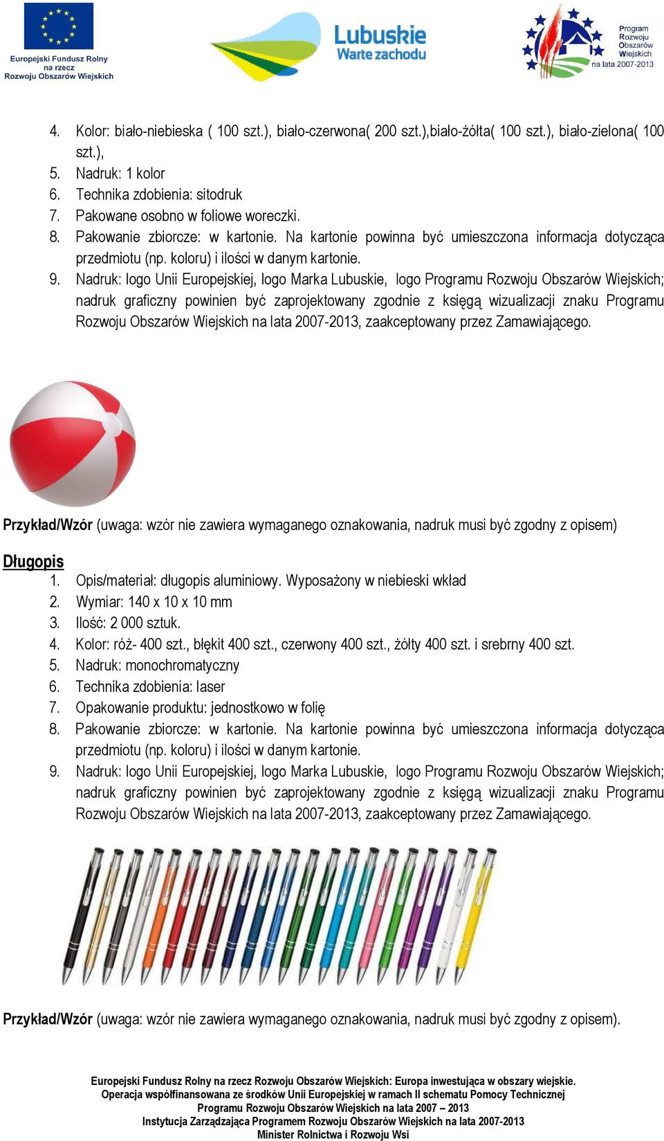 Nadruk: logo Unii Europejskiej, logo Marka Lubuskie, logo Programu Rozwoju Obszarów Wiejskich; nadruk graficzny powinien być zaprojektowany zgodnie z księgą wizualizacji znaku Programu Rozwoju