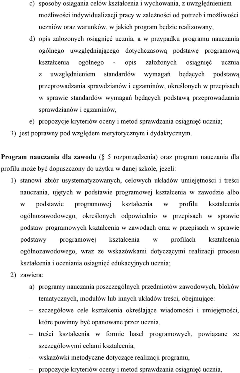 z uwzględnieniem standardów wymagań będących podstawą przeprowadzania sprawdzianów i egzaminów, określonych w przepisach w sprawie standardów wymagań będących podstawą przeprowadzania sprawdzianów i