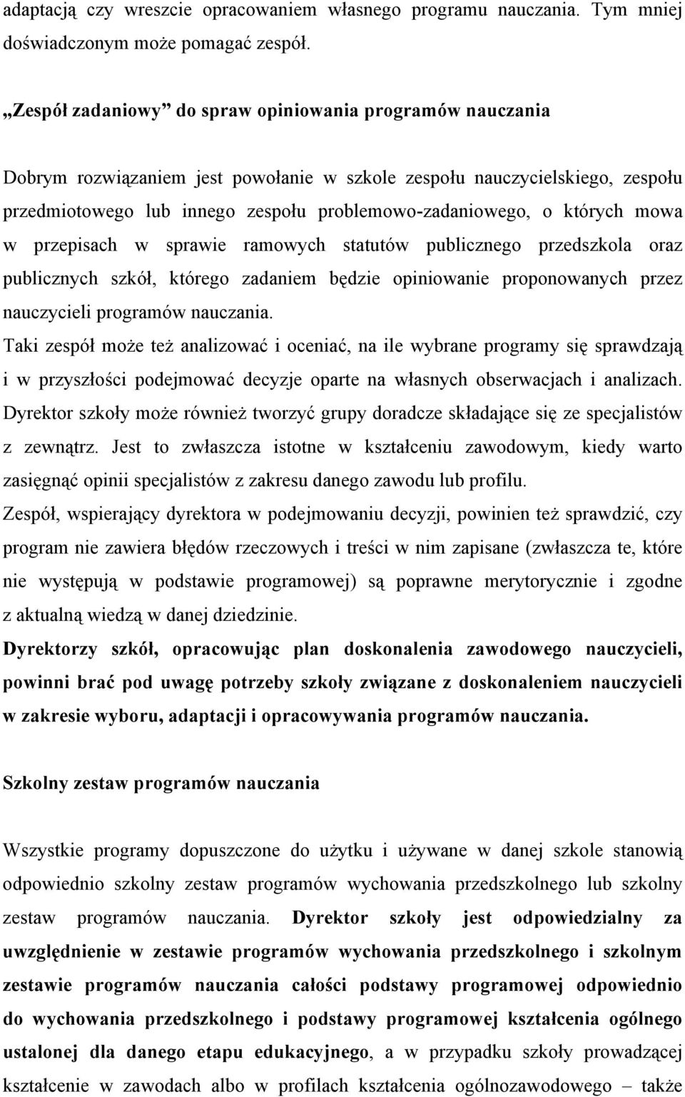 których mowa w przepisach w sprawie ramowych statutów publicznego przedszkola oraz publicznych szkół, którego zadaniem będzie opiniowanie proponowanych przez nauczycieli programów nauczania.