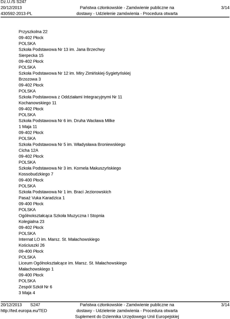 Druha Wacława Milke 1 Maja 11 Szkoła Podstawowa Nr 5 im. Władysława Broniewskiego Cicha 12A Szkoła Podstawowa Nr 3 im.