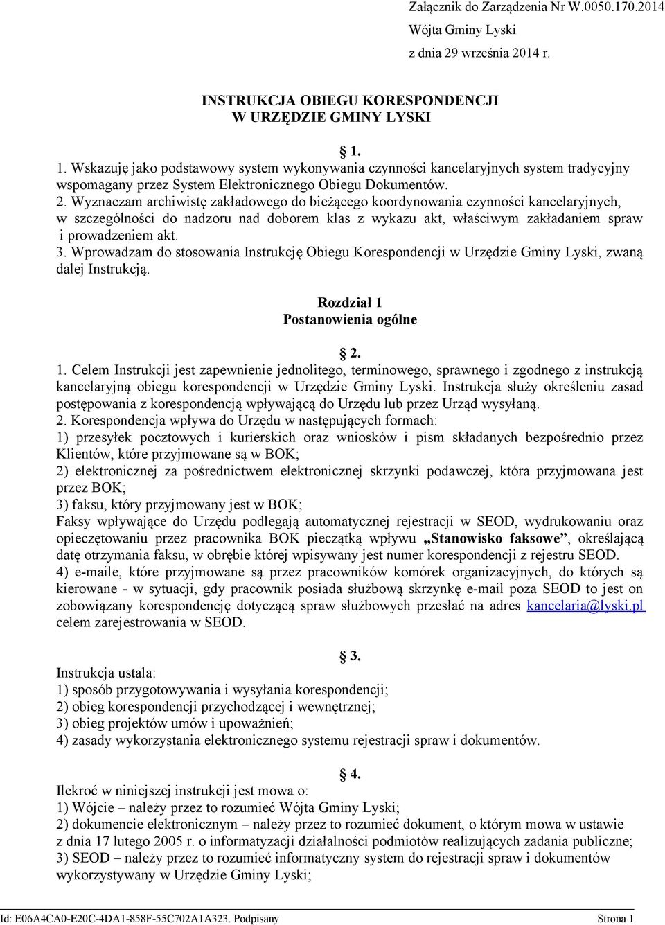 Wyznaczam archiwistę zakładowego do bieżącego koordynowania czynności kancelaryjnych, w szczególności do nadzoru nad doborem klas z wykazu akt, właściwym zakładaniem spraw i prowadzeniem akt. 3.