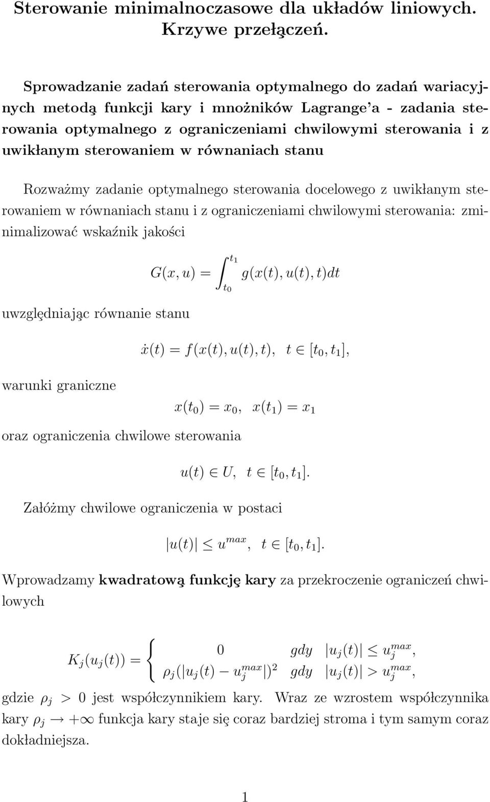 sterowaniem w równaniach stanu Rozważmy zadanie optymalnego sterowania docelowego z uwik lanym sterowaniem w równaniach stanu i z ograniczeniami chwilowymi sterowania: zminimalizować wskaźnik jakości