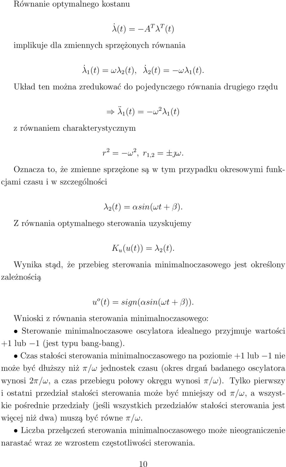 Oznacza to, że zmienne sprzȩżone s a w tym przypadku okresowymi funkcjami czasu i w szczególności λ (t) = αsin(ωt + β). Z równania optymalnego sterowania uzyskujemy K u (u(t)) = λ (t).