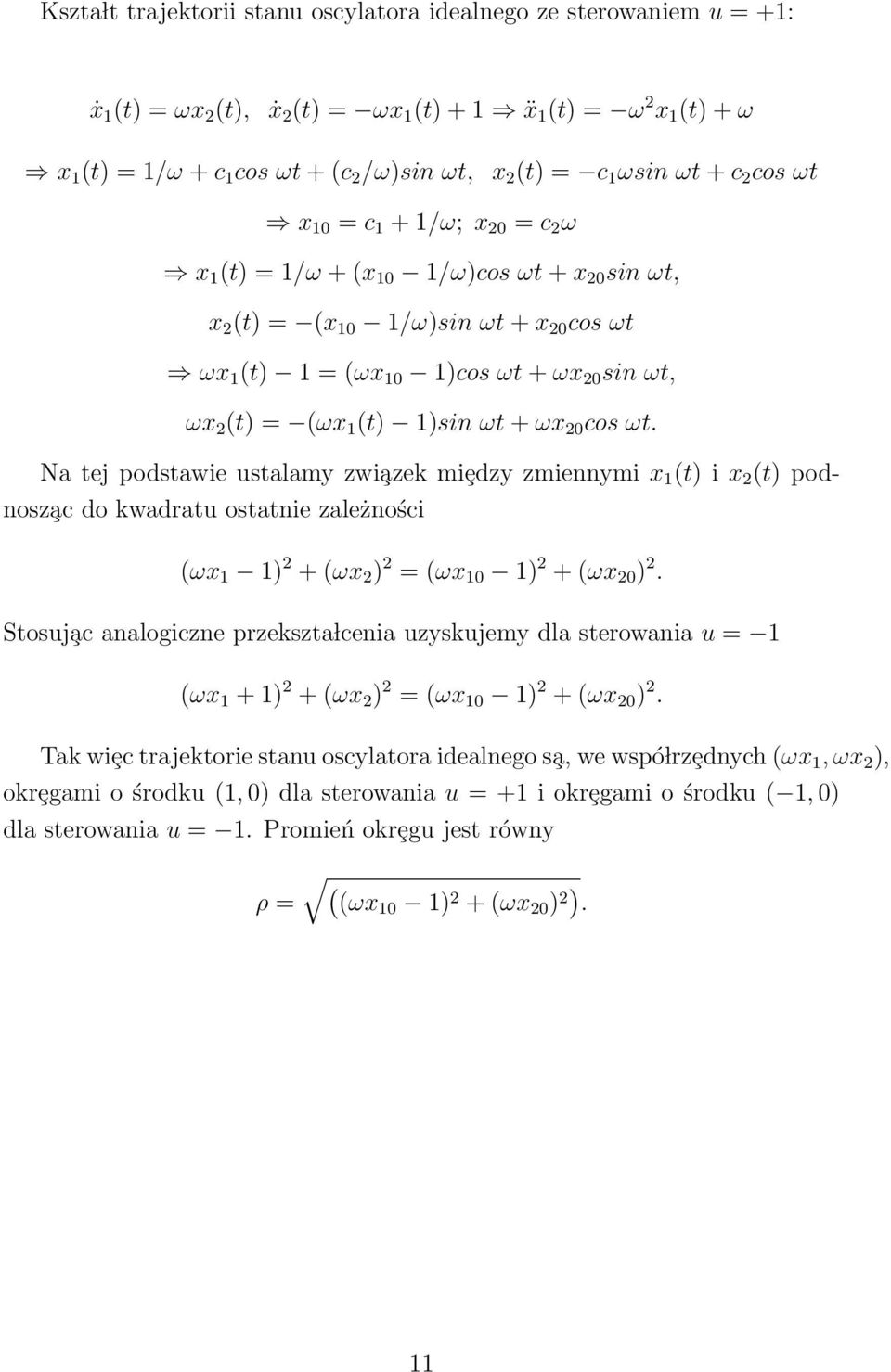 0 cos ωt. Na tej podstawie ustalamy zwi azek miȩdzy zmiennymi x 1 (t) i x (t) podnosz ac do kwadratu ostatnie zależności (ωx 1 1) + (ωx ) = (ωx 10 1) + (ωx 0 ).