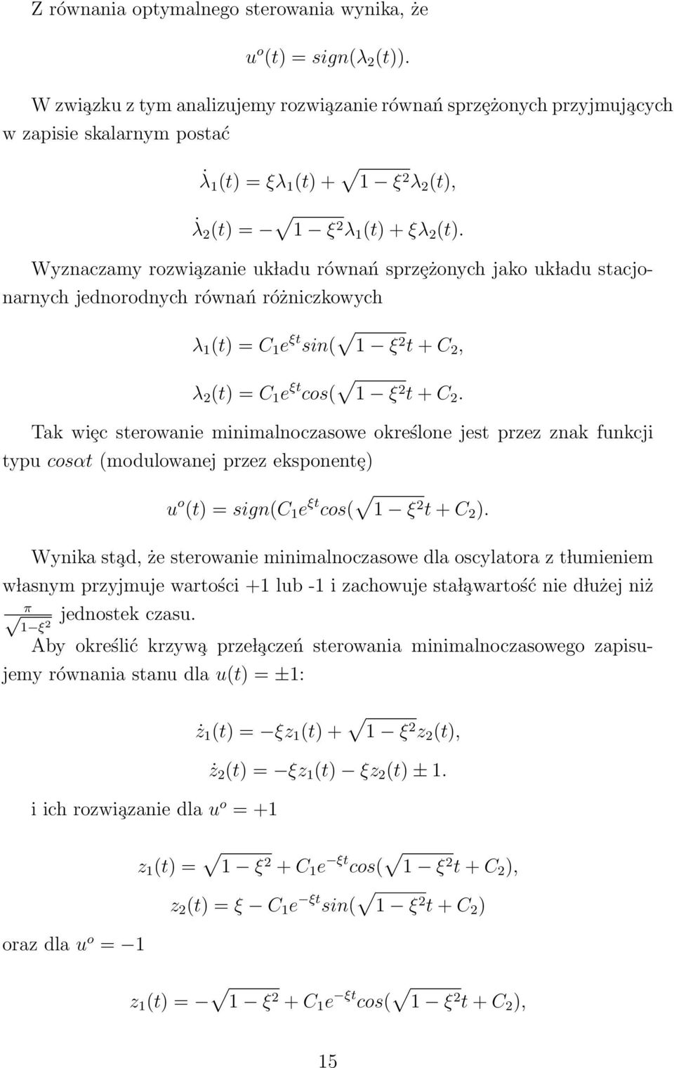 Wyznaczamy rozwi azanie uk ladu równań sprzȩżonych jako uk ladu stacjonarnych jednorodnych równań różniczkowych λ 1 (t) = C 1 e ξt sin( 1 ξ t + C, λ (t) = C 1 e ξt cos( 1 ξ t + C.