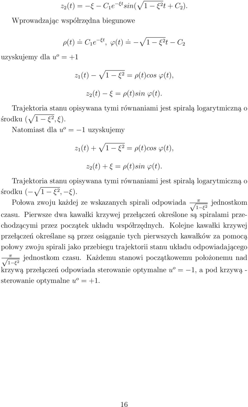Trajektoria stanu opisywana tymi równaniami jest spiral a logarytmiczn a o środku ( 1 ξ, ξ). Po lowa zwoju każdej ze wskazanych spirali odpowiada π 1 ξ jednostkom czasu.