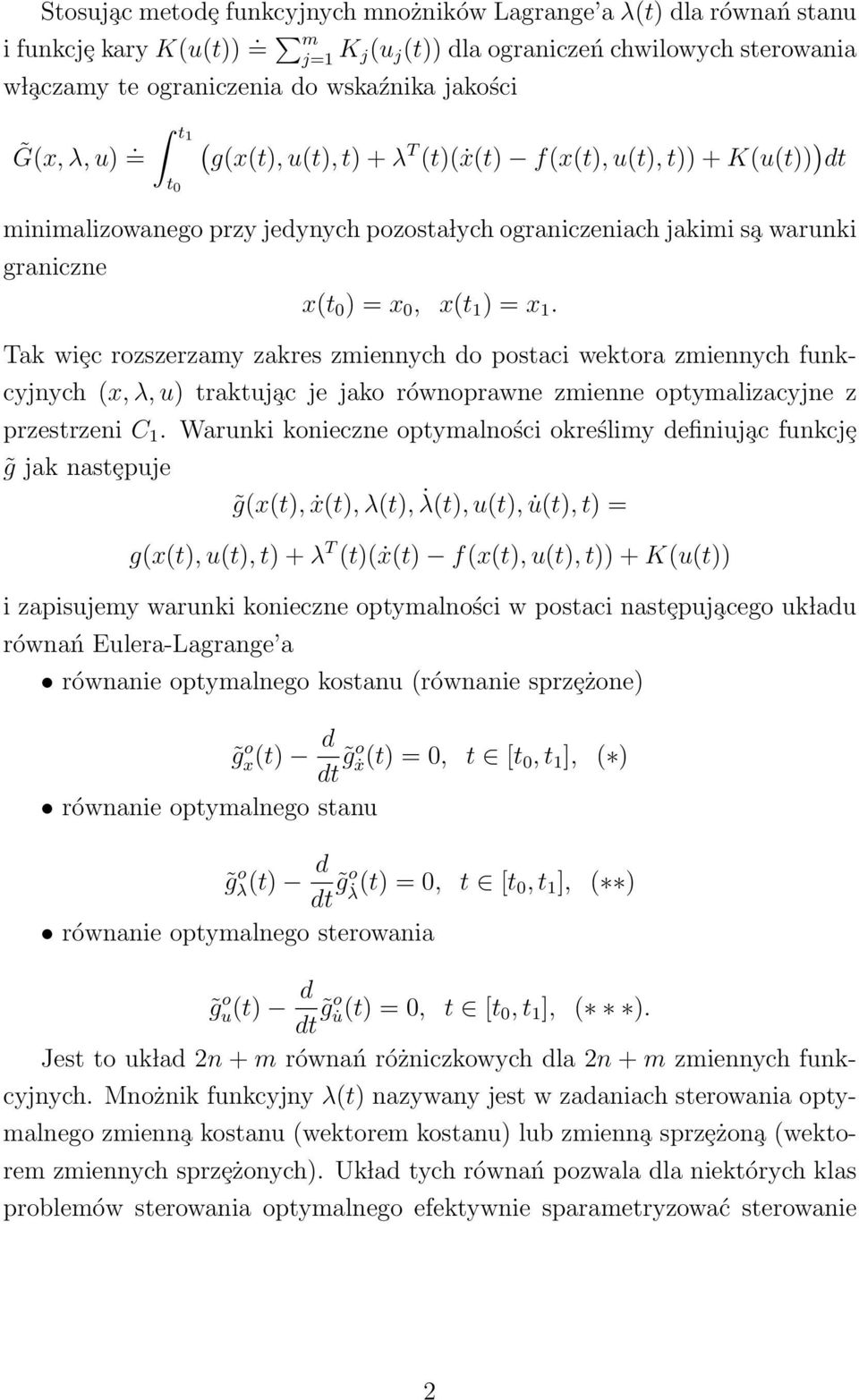 = t1 t 0 ( g(x(t), u(t), t) + λ T (t)(ẋ(t) f(x(t), u(t), t)) + K(u(t)) ) dt minimalizowanego przy jedynych pozosta lych ograniczeniach jakimi s a warunki graniczne x(t 0 ) = x 0, x(t 1 ) = x 1.
