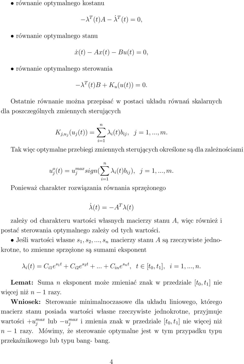 i=1 Tak wiȩc optymalne przebiegi zmiennych steruj acych określone s a dla zależnościami u o j(t) = u max j sign( n λ i (t)b ij ), j = 1,..., m.
