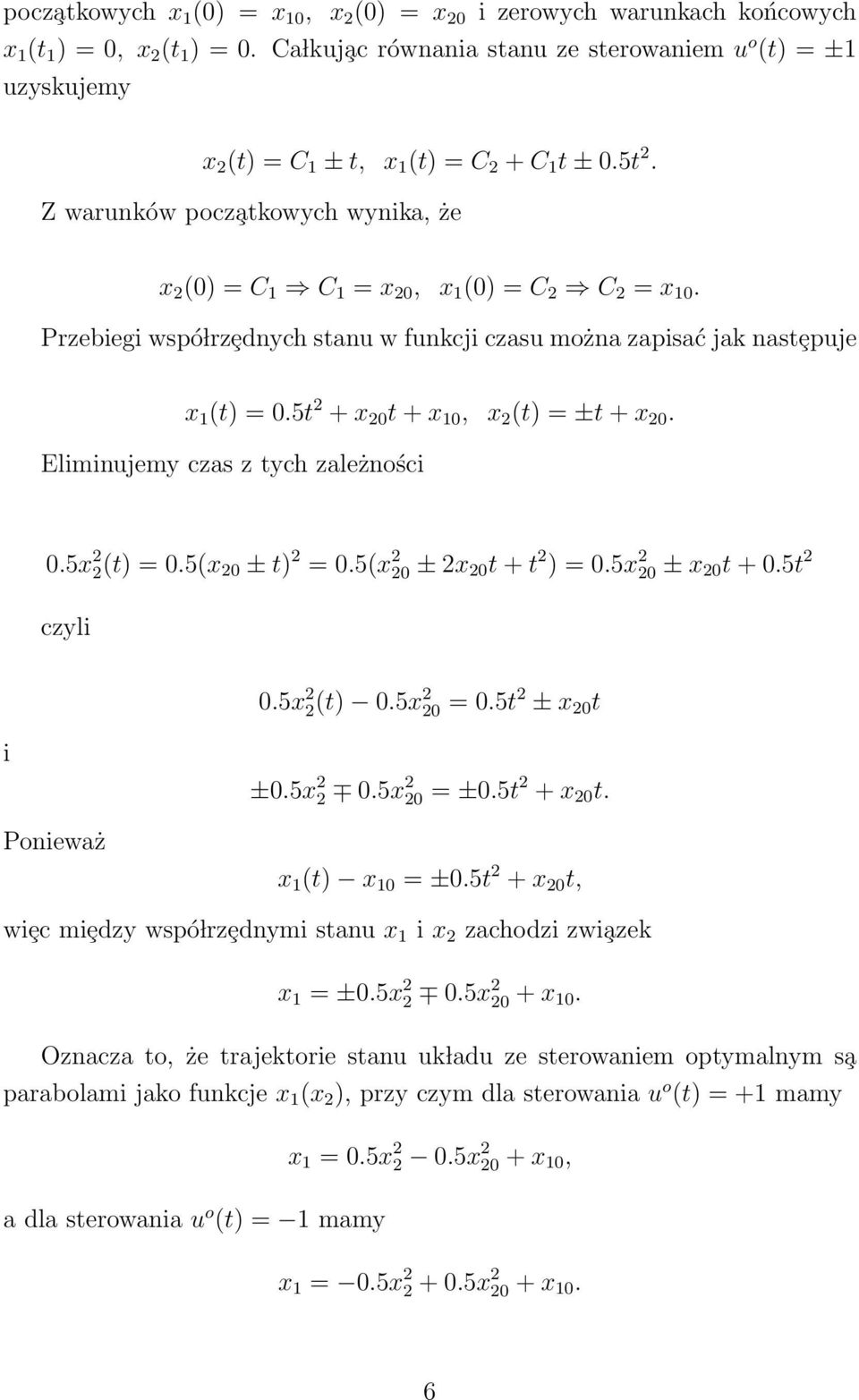 Przebiegi wspó lrzȩdnych stanu w funkcji czasu można zapisać jak nastȩpuje x 1 (t) = 0.5t + x 0 t + x 10, x (t) = ±t + x 0. Eliminujemy czas z tych zależności 0.5x (t) = 0.5(x 0 ± t) = 0.