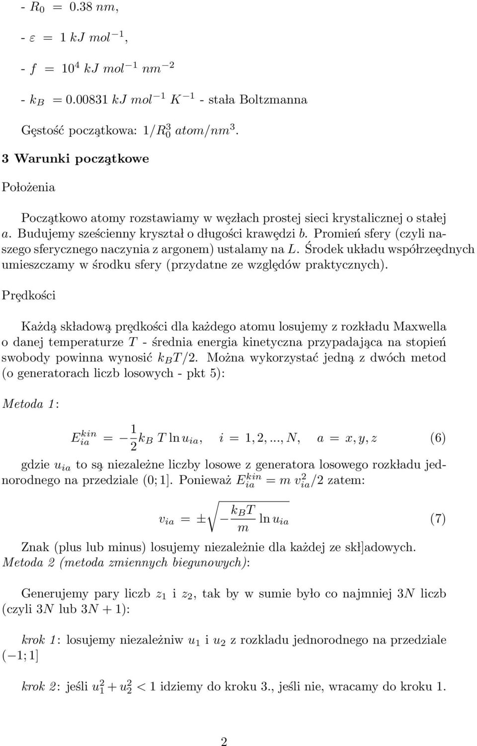 Promień sfery (czyli naszego sferycznego naczynia z em) ustalamy na L. Środek uk ladu wspó lrzeȩdnych umieszczamy w środku sfery (przydatne ze wzglȩdów praktycznych).