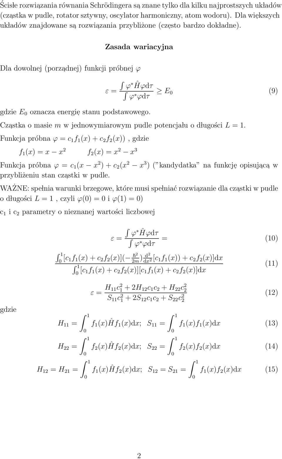 Zasada wariacyjna Dla dowolnej (porzadnej) funkcji próbnej ϕ ε = ϕ Ĥϕdτ ϕ ϕdτ E 0 (9) gdzie E 0 oznacza energi e stanu podstawowego.