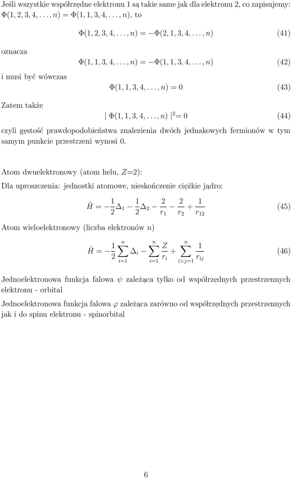 .., n) = 0 (44) czyli g estość prawdopodobieństwa znalezienia dwóch jednakowych fermionów w tym samym punkcie przestrzeni wynosi 0.