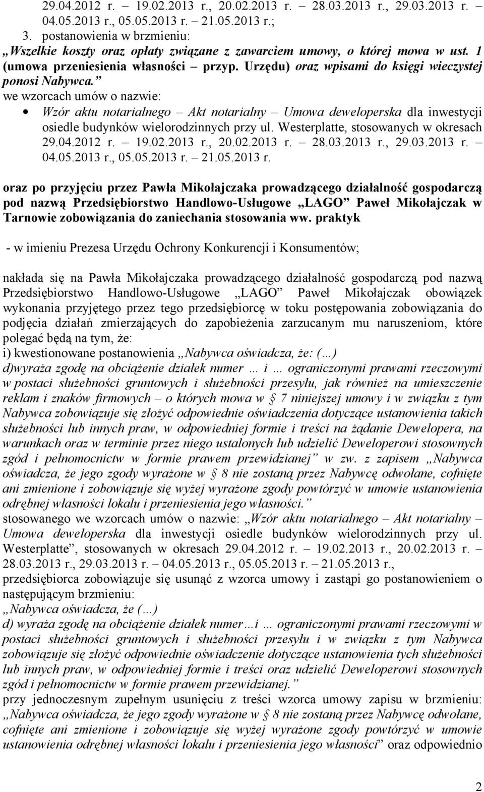 Urzędu) oraz wpisami do księgi wieczystej ponosi Nabywca. we wzorcach umów o nazwie: Wzór aktu notarialnego Akt notarialny Umowa deweloperska dla inwestycji osiedle budynków wielorodzinnych przy ul.