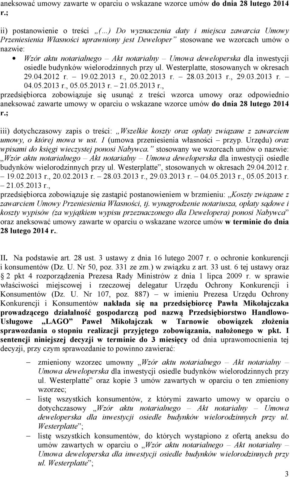 notarialny Umowa deweloperska dla inwestycji osiedle budynków wielorodzinnych przy ul. Westerplatte, stosowanych w okresach 29.04.2012 r. 19.02.2013 r., 20.02.2013 r. 28.03.2013 r., 29.03.2013 r. 04.