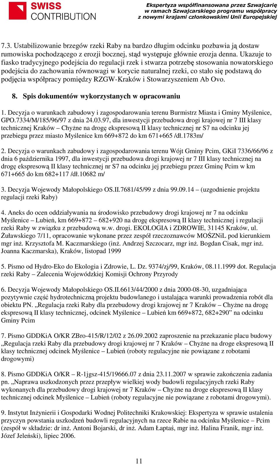 współpracy pomiędzy RZGW-Kraków i Stowarzyszeniem Ab Ovo. 8. Spis dokumentów wykorzystanych w opracowaniu 1.