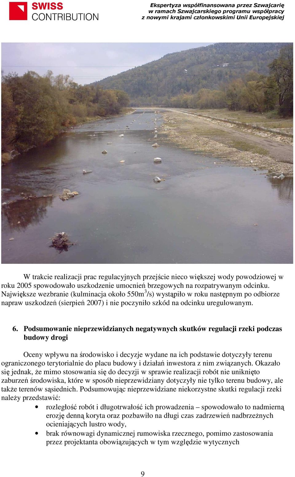 Podsumowanie nieprzewidzianych negatywnych skutków regulacji rzeki podczas budowy drogi Oceny wpływu na środowisko i decyzje wydane na ich podstawie dotyczyły terenu ograniczonego terytorialnie do