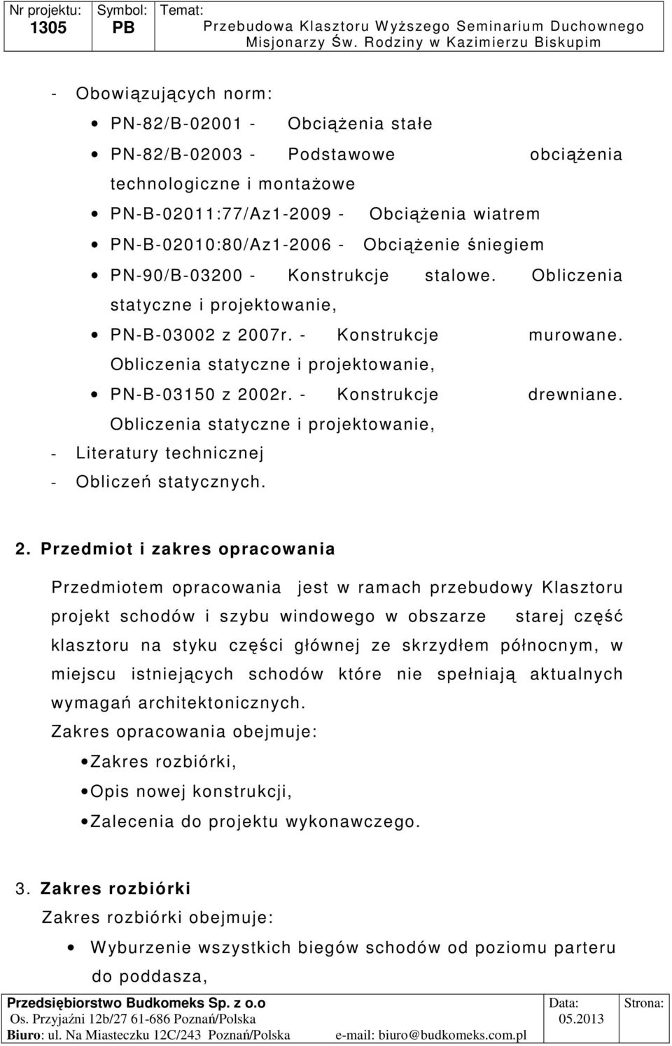 - Konstrukcje drewniane. Obliczenia statyczne i projektowanie, - Literatury technicznej - Obliczeń statycznych. 2.