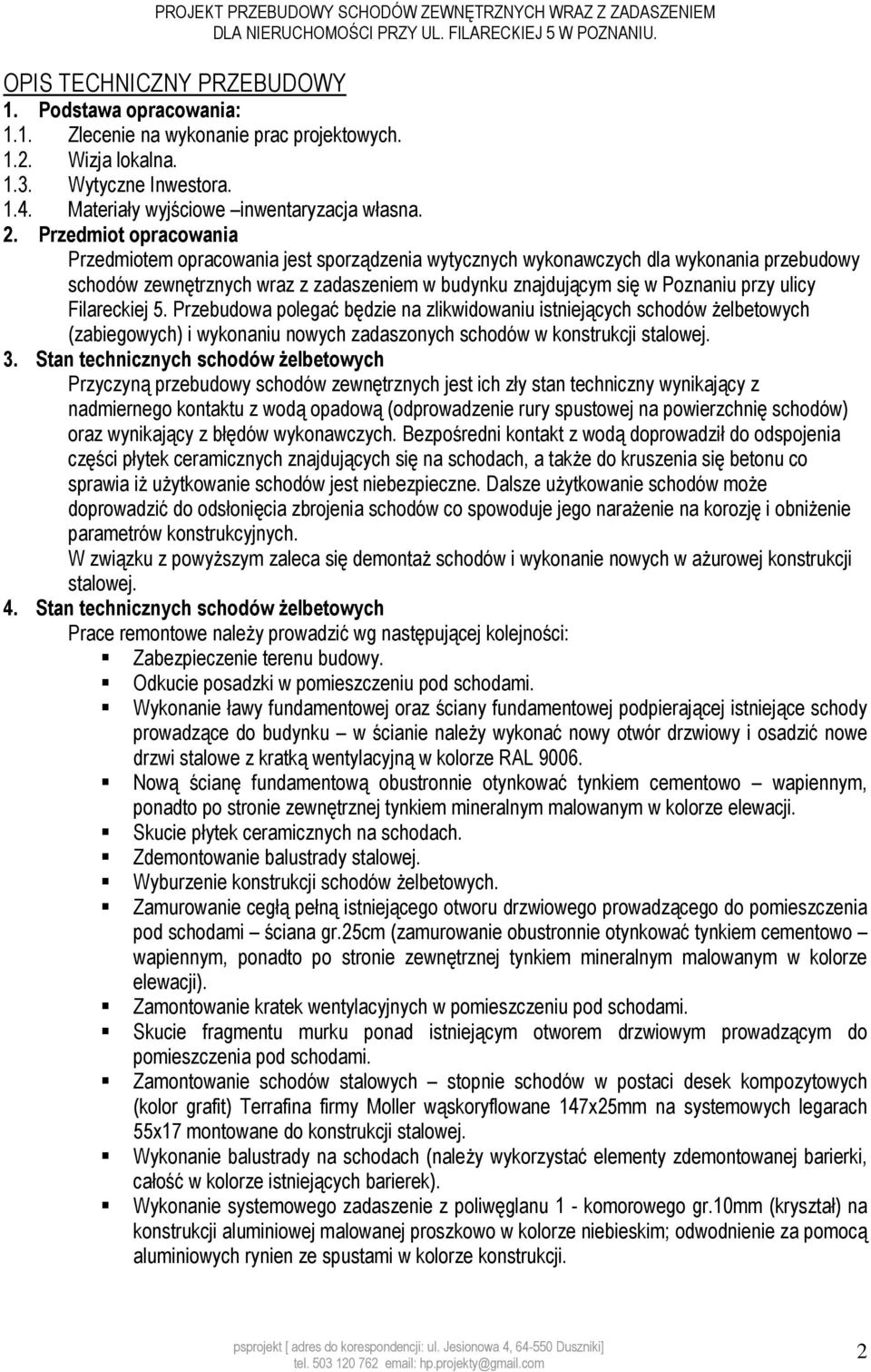 Przedmiot opracowania Przedmiotem opracowania jest sporządzenia wytycznych wykonawczych dla wykonania przebudowy schodów zewnętrznych wraz z zadaszeniem w budynku znajdującym się w Poznaniu przy