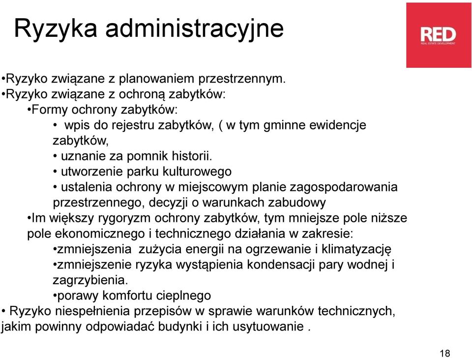 utworzenie parku kulturowego ustalenia ochrony w miejscowym planie zagospodarowania przestrzennego, decyzji o warunkach zabudowy Im większy rygoryzm ochrony zabytków, tym mniejsze pole