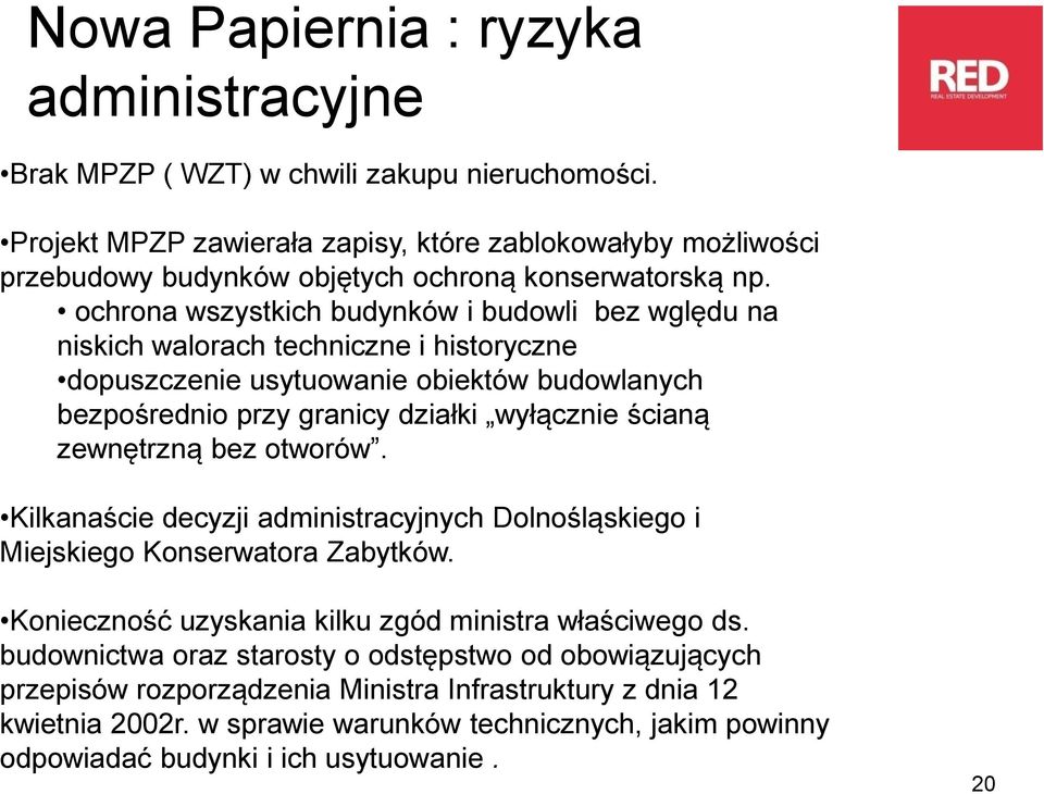 ochrona wszystkich budynków i budowli bez wględu na niskich walorach techniczne i historyczne dopuszczenie usytuowanie obiektów budowlanych bezpośrednio przy granicy działki wyłącznie ścianą