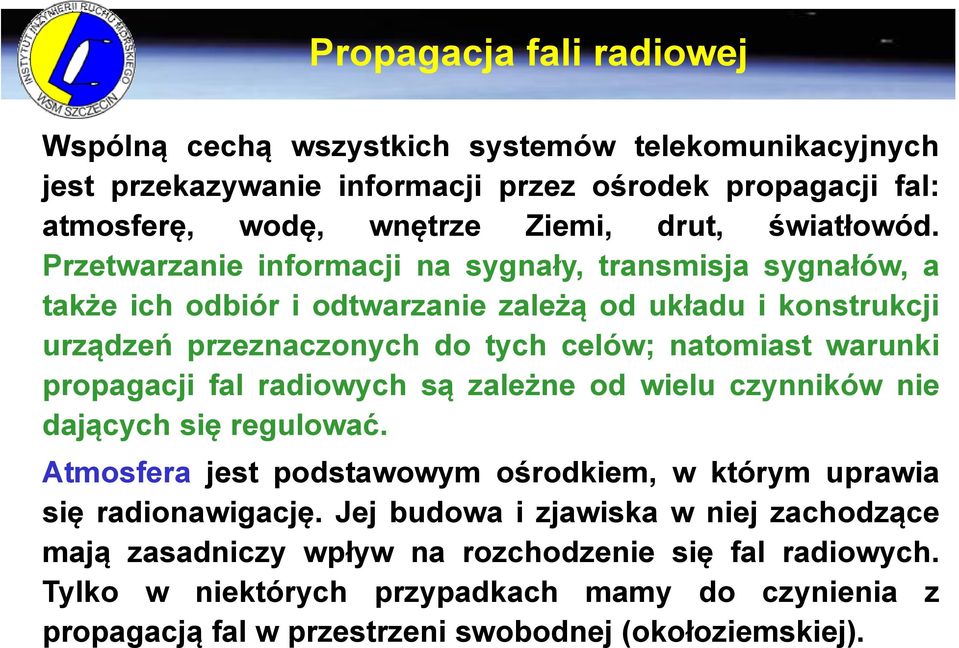 Przetwarzanie informacji na sygnały, transmisja sygnałów, a także ich odbiór i odtwarzanie zależą od układu i konstrukcji urządzeń przeznaczonych do tych celów; natomiast warunki