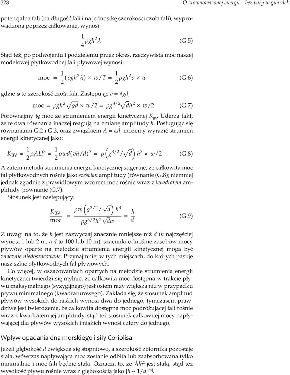 Zastępując v = gd, moc = ρgh 2 gd w/2 = ρg 3/2 dh 2 w/2 (G.7) Porównajmy tę moc ze strumieniem energii kinetycznej K BV. Uderza fakt, że te dwa równania inaczej reagują na zmianę amplitudy h.