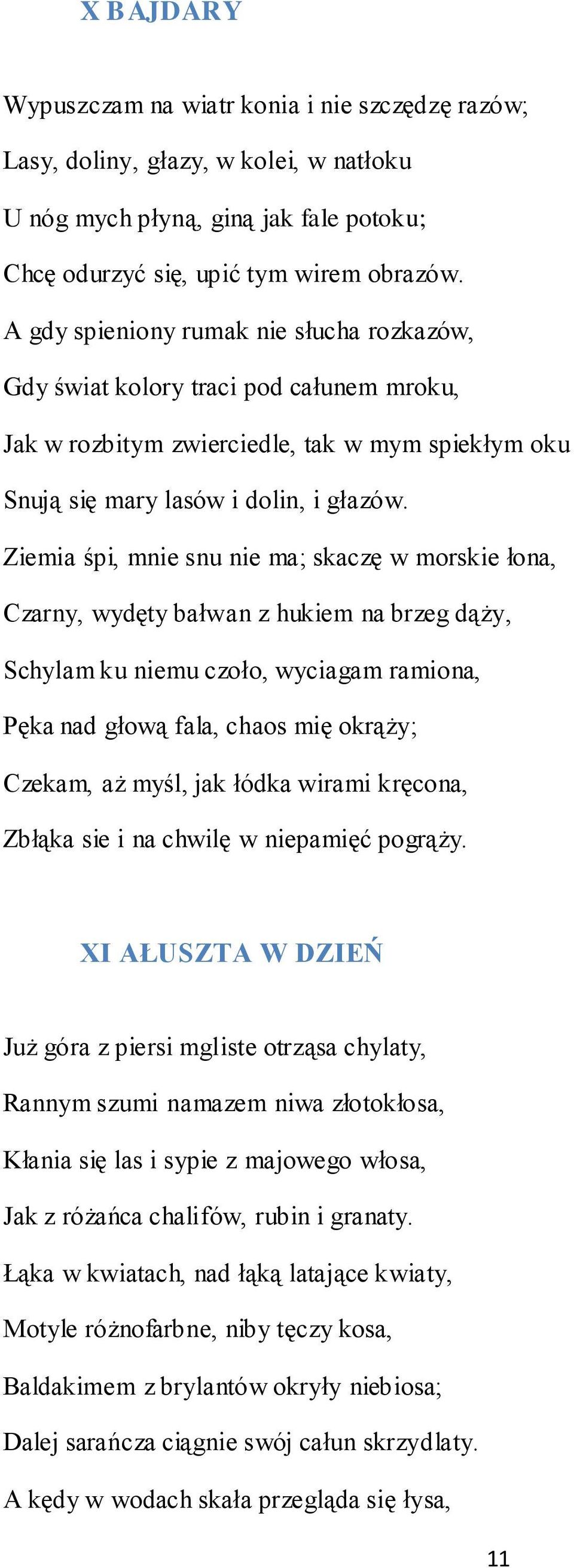 Ziemia śpi, mnie snu nie ma; skaczę w morskie łona, Czarny, wydęty bałwan z hukiem na brzeg dąży, Schylam ku niemu czoło, wyciagam ramiona, Pęka nad głową fala, chaos mię okrąży; Czekam, aż myśl, jak