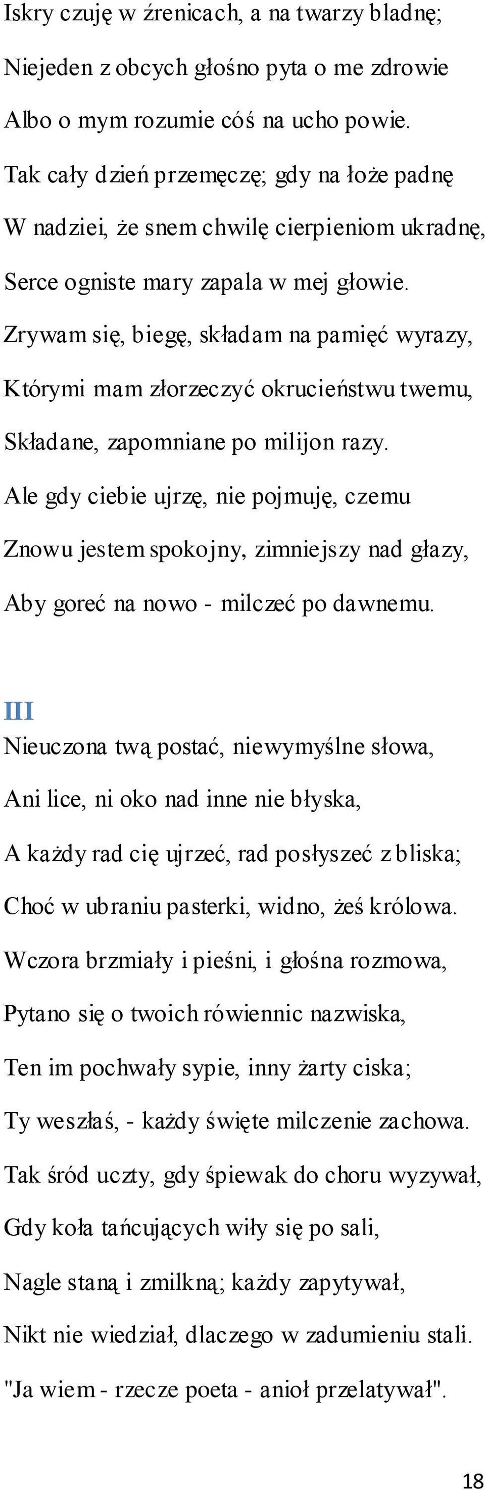 Zrywam się, biegę, składam na pamięć wyrazy, Którymi mam złorzeczyć okrucieństwu twemu, Składane, zapomniane po milijon razy.