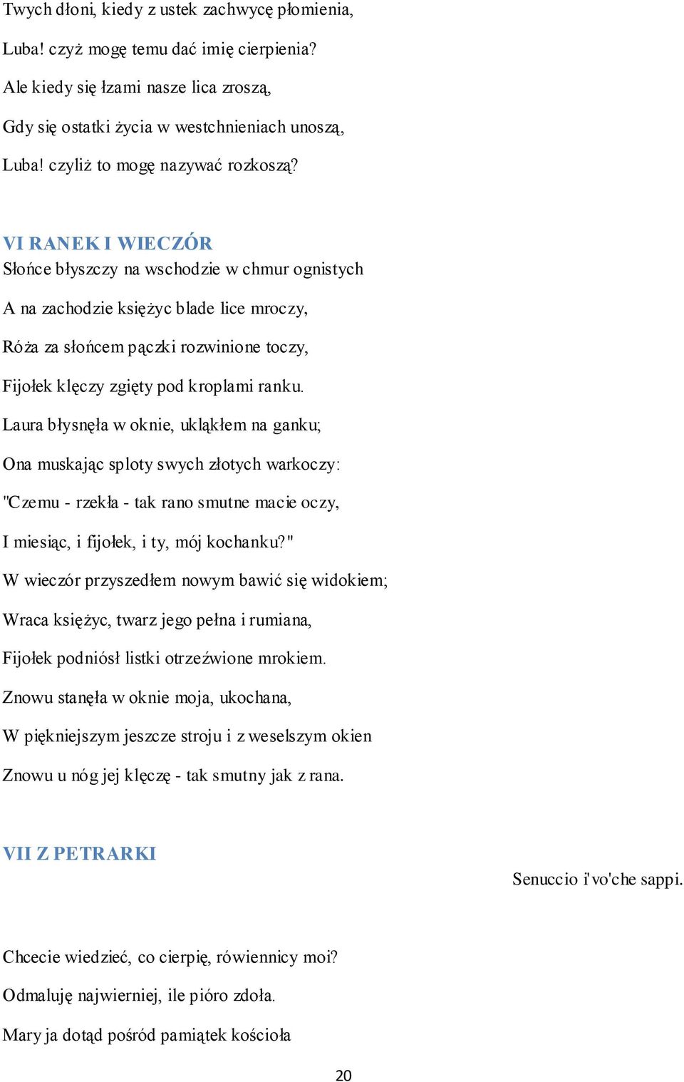 VI RANEK I WIECZÓR Słońce błyszczy na wschodzie w chmur ognistych A na zachodzie księżyc blade lice mroczy, Róża za słońcem pączki rozwinione toczy, Fijołek klęczy zgięty pod kroplami ranku.