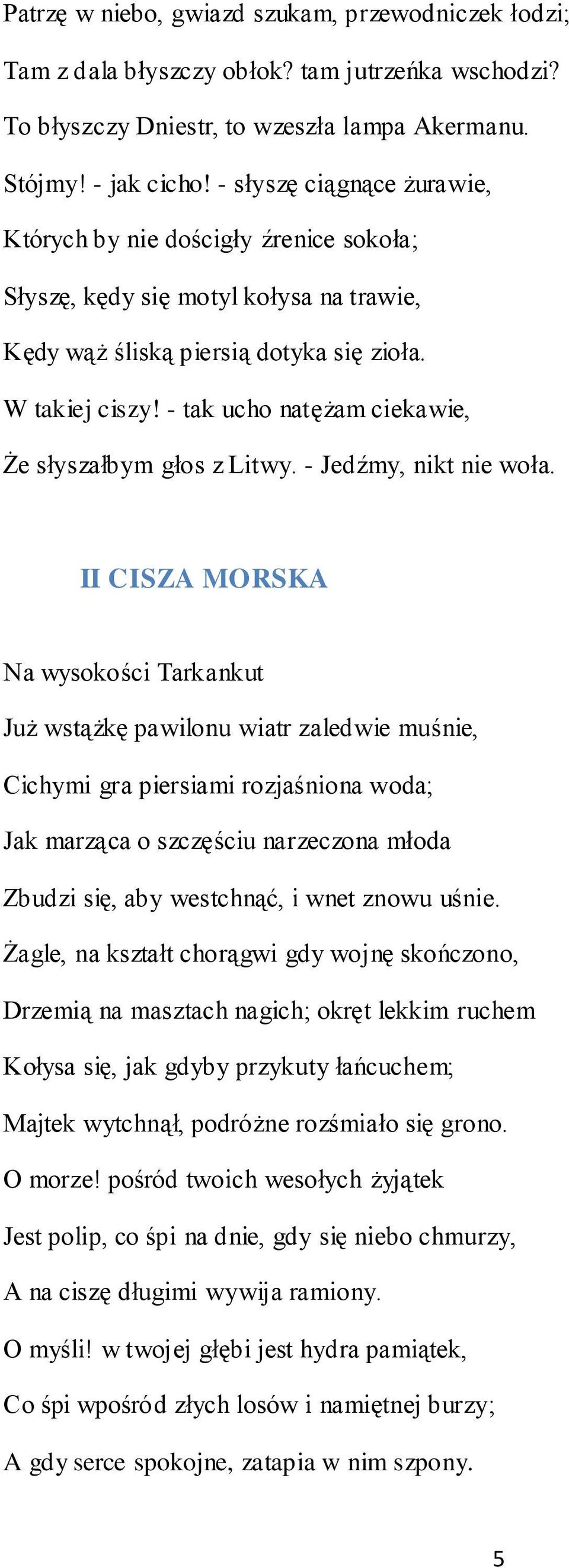 - tak ucho natężam ciekawie, Że słyszałbym głos z Litwy. - Jedźmy, nikt nie woła.