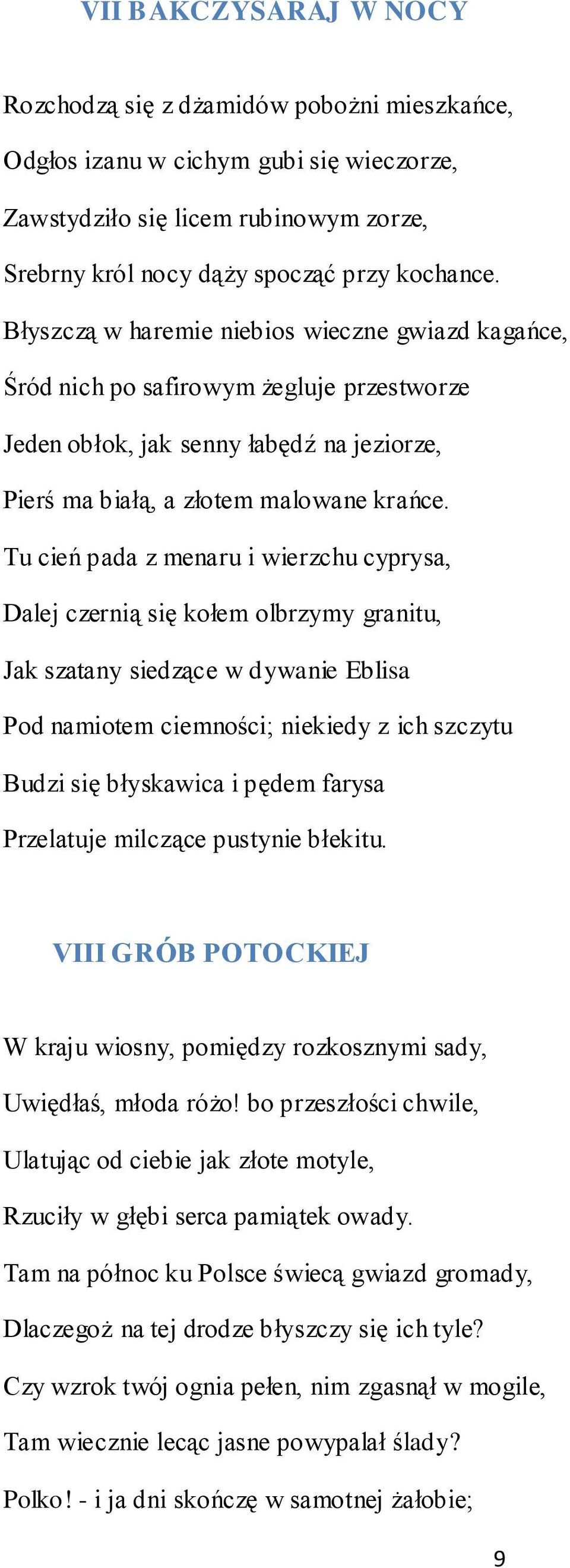 Tu cień pada z menaru i wierzchu cyprysa, Dalej czernią się kołem olbrzymy granitu, Jak szatany siedzące w dywanie Eblisa Pod namiotem ciemności; niekiedy z ich szczytu Budzi się błyskawica i pędem